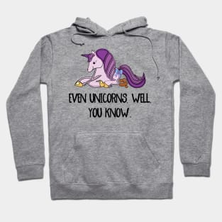 Even unicorns, well, you know. Hoodie